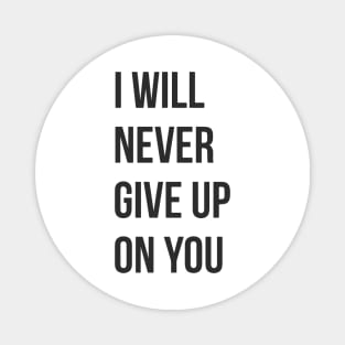 I Will Never Give Up On You Magnet